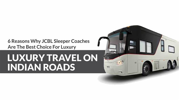 6 Reasons Why JCBL Sleeper Coaches Are The Best Choice For Luxury Travel On Indian Roads