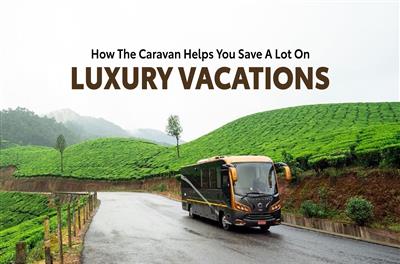 How The Caravan Can Help You Save A Lot On Your Next Luxury Vacation