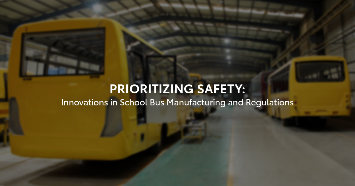 Prioritizing Safety: Innovations in School Bus Manufacturing and Regulations